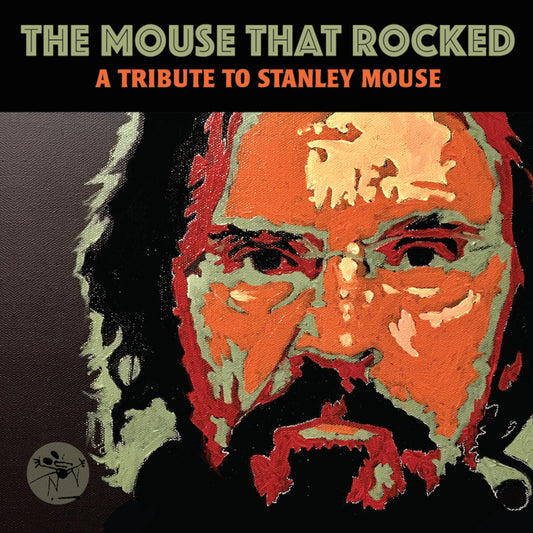 The Mouse That Rocked: A Tribute to Stanley Mouse